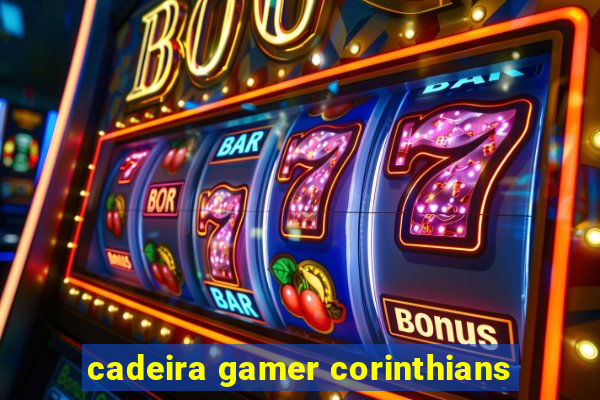 cadeira gamer corinthians